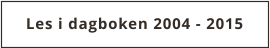 Les i dagboken 2004 - 2015